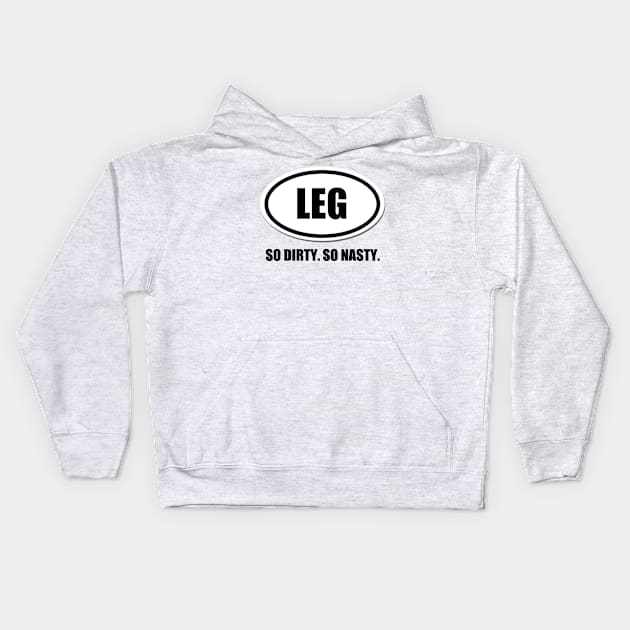 Legs. So Dirty. So Nasty. Kids Hoodie by thomtran